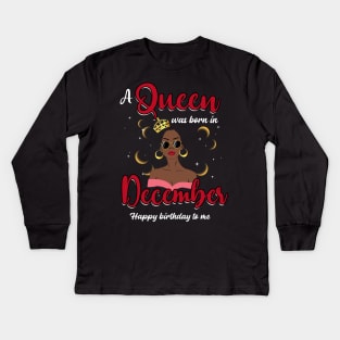 A Queen Was Born In December Happy Birthday To Me Kids Long Sleeve T-Shirt